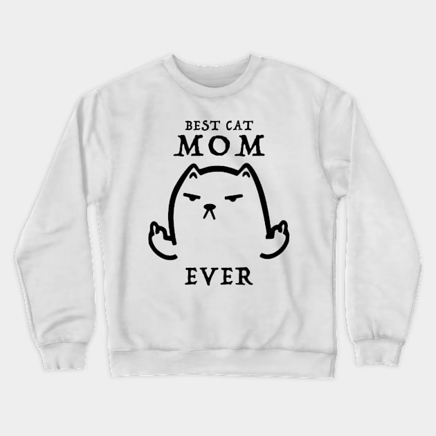Best Cat Mom Ever Funny Gift T-shirt For Lover Cat Crewneck Sweatshirt by darius2019